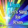 Personalized Kid Music - Liam, Let's Sing For Jesus